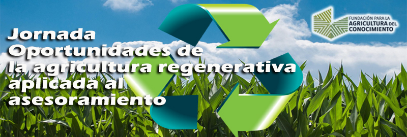 Jornada Oportunidades de la agricultura regenerativa aplicada al asesoramiento