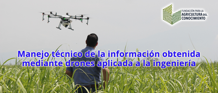 Manejo técnico de la información obtenida mediante drones aplicada a la ingeniería